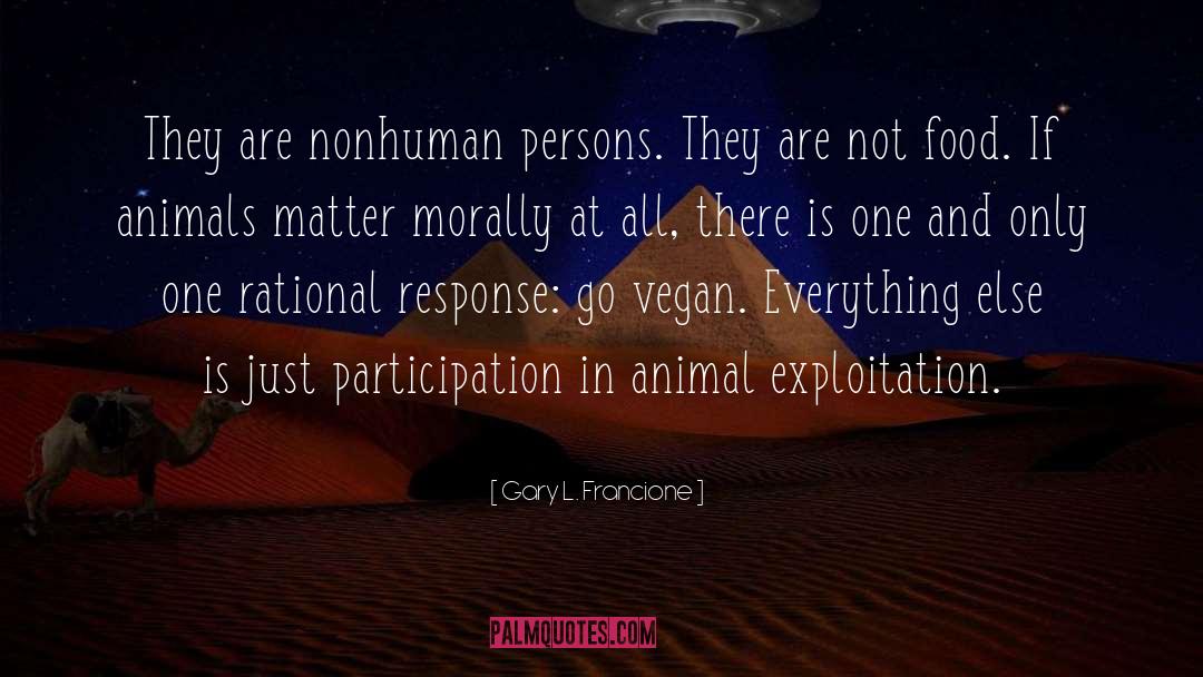 Morally Valuable quotes by Gary L. Francione