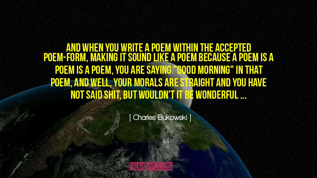 Morals And Integrity quotes by Charles Bukowski