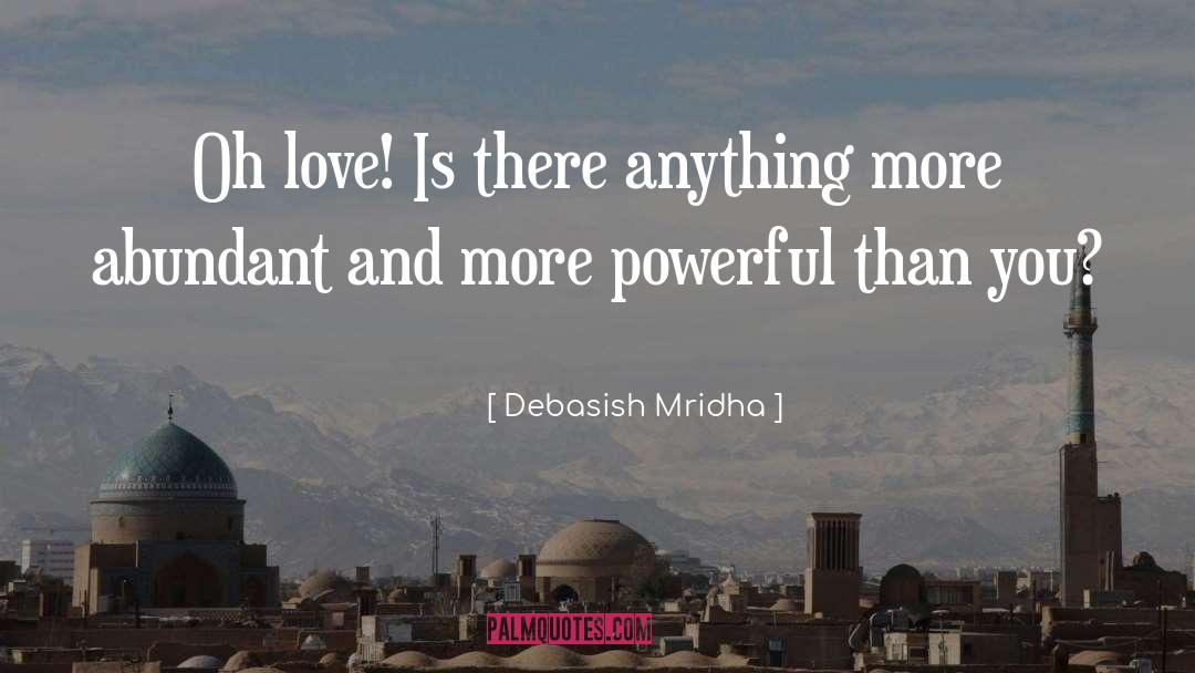 More Abundant quotes by Debasish Mridha