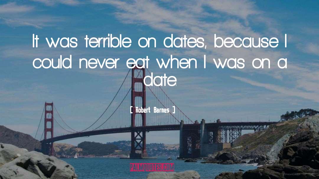 More Dates quotes by Robert Barnes