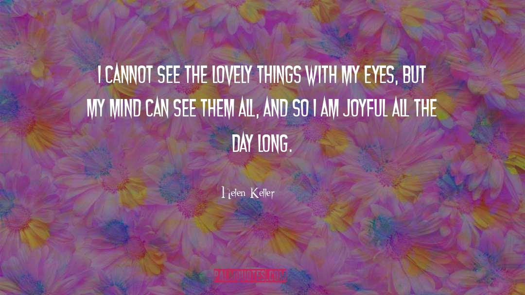 More Joyful quotes by Helen Keller