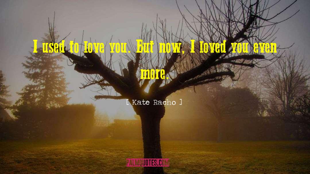 More Love quotes by Kate Racho