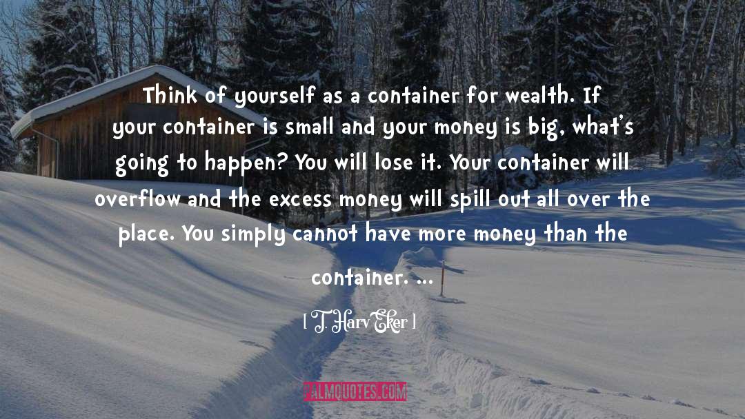 More Money quotes by T. Harv Eker