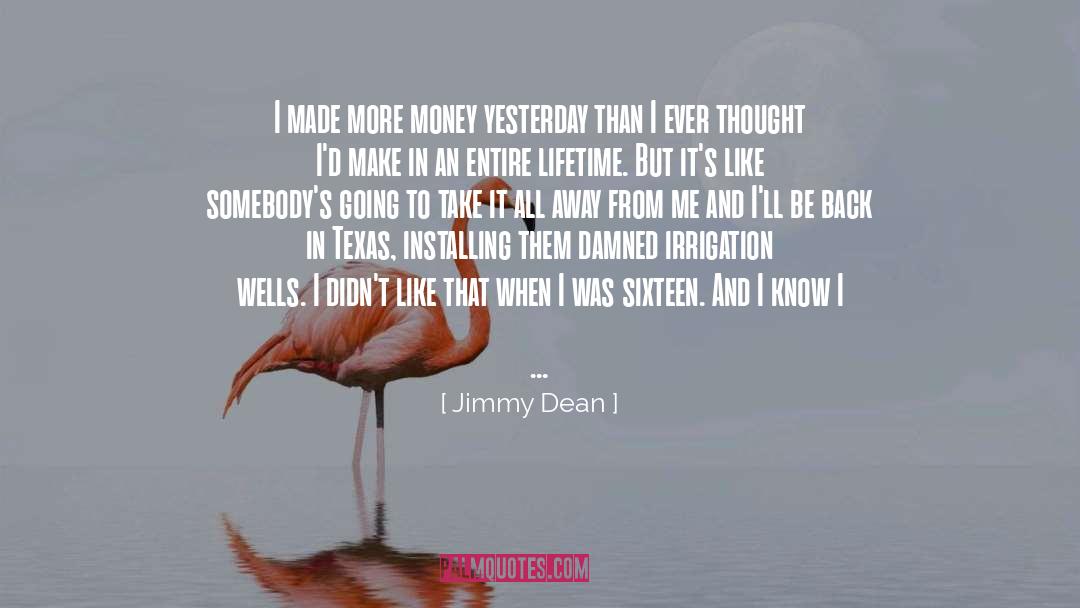 More Money quotes by Jimmy Dean