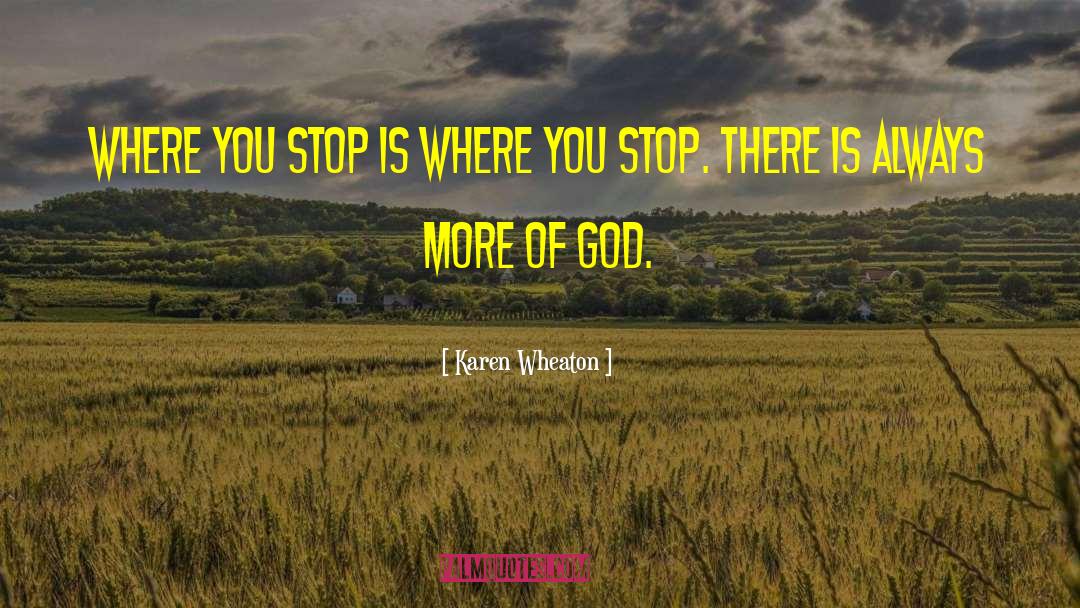 More Of God quotes by Karen Wheaton