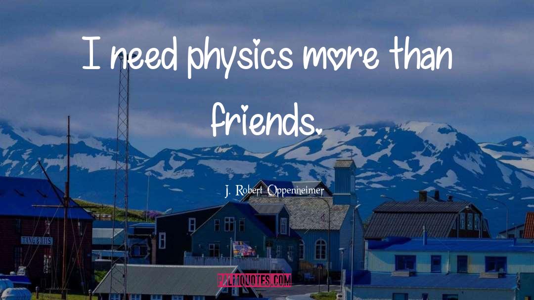 More Than Friends quotes by J. Robert Oppenheimer