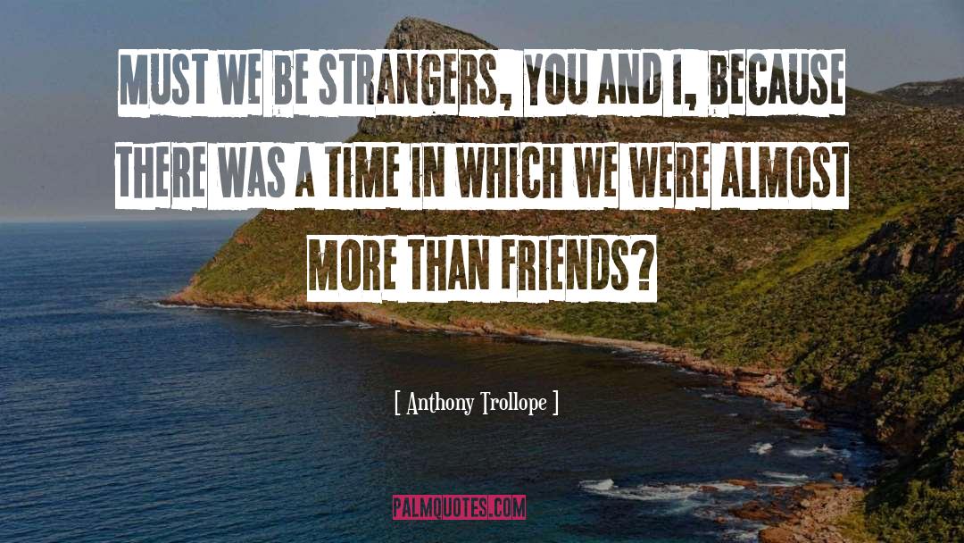 More Than Friends quotes by Anthony Trollope