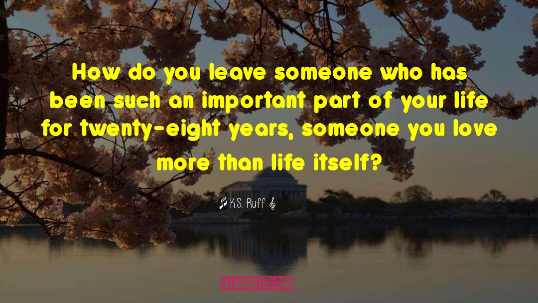 More Than Life quotes by K.S. Ruff