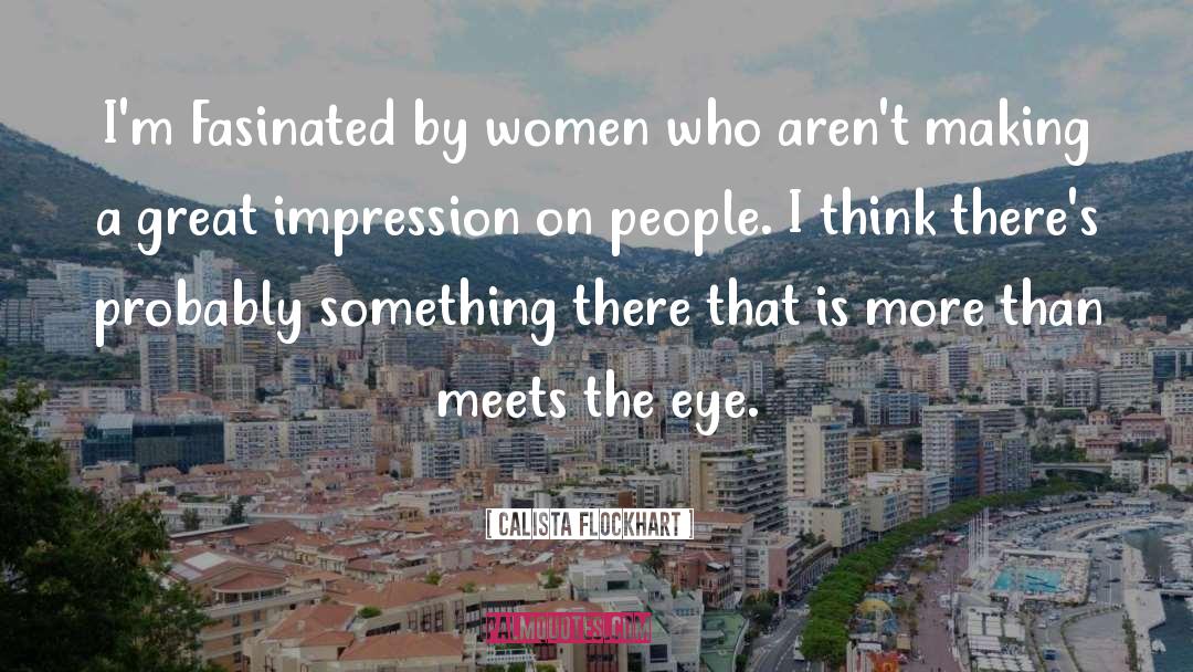 More Than Meets The Eye quotes by Calista Flockhart