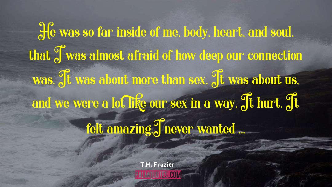 More Than Sex quotes by T.M. Frazier