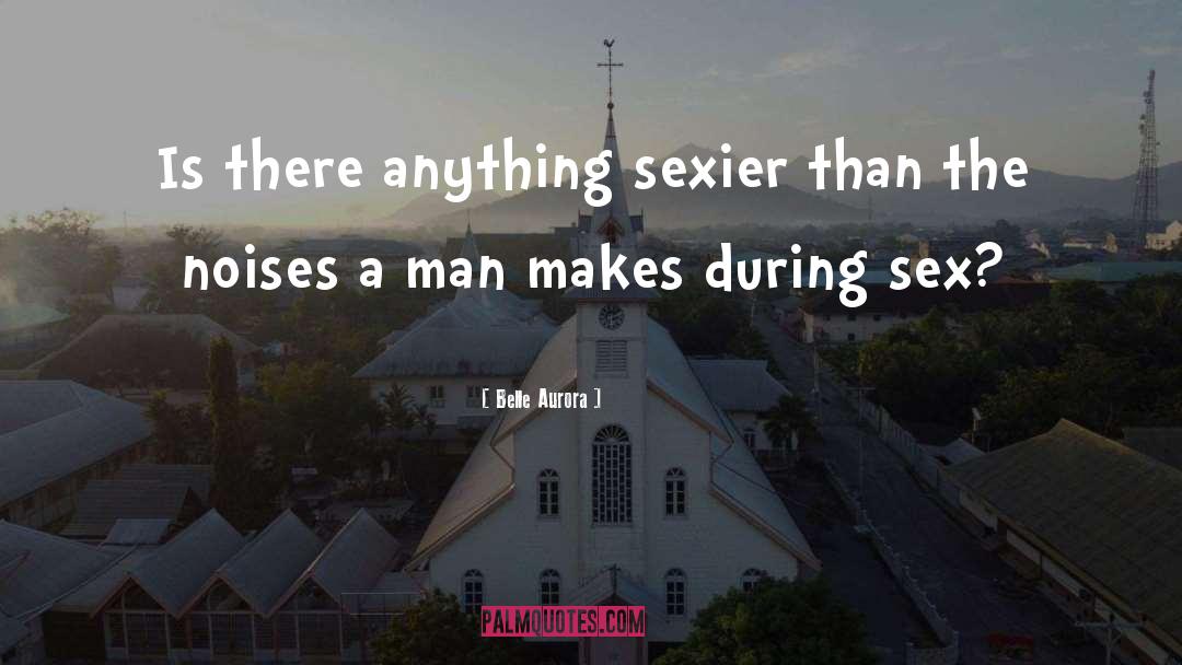 More Than Sex quotes by Belle Aurora