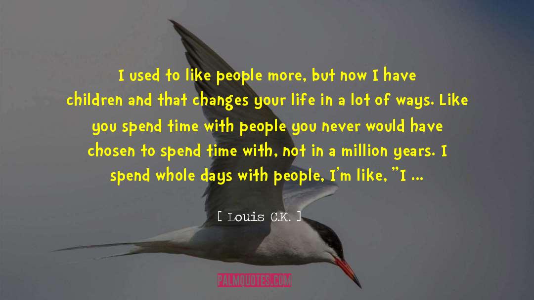 More Time You Spend With Someone quotes by Louis C.K.