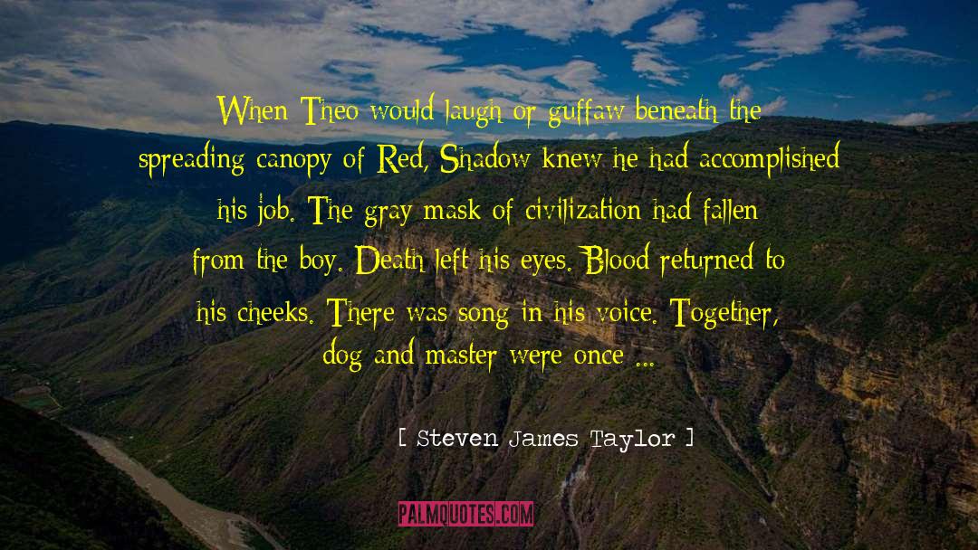 More What quotes by Steven James Taylor