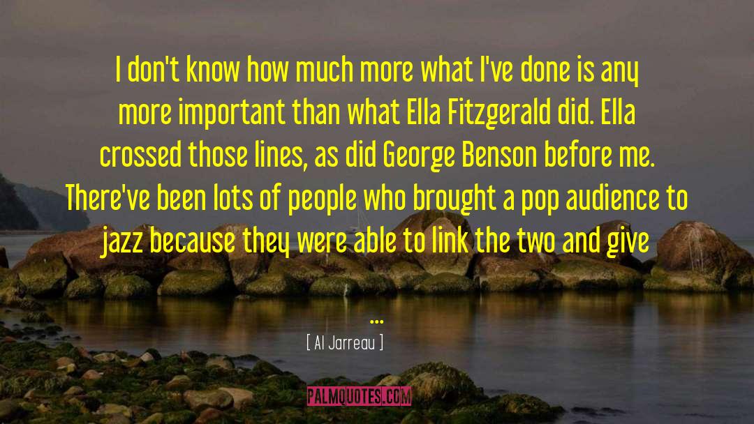 More What quotes by Al Jarreau