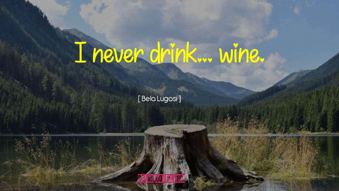 Moreblessing Wine quotes by Bela Lugosi