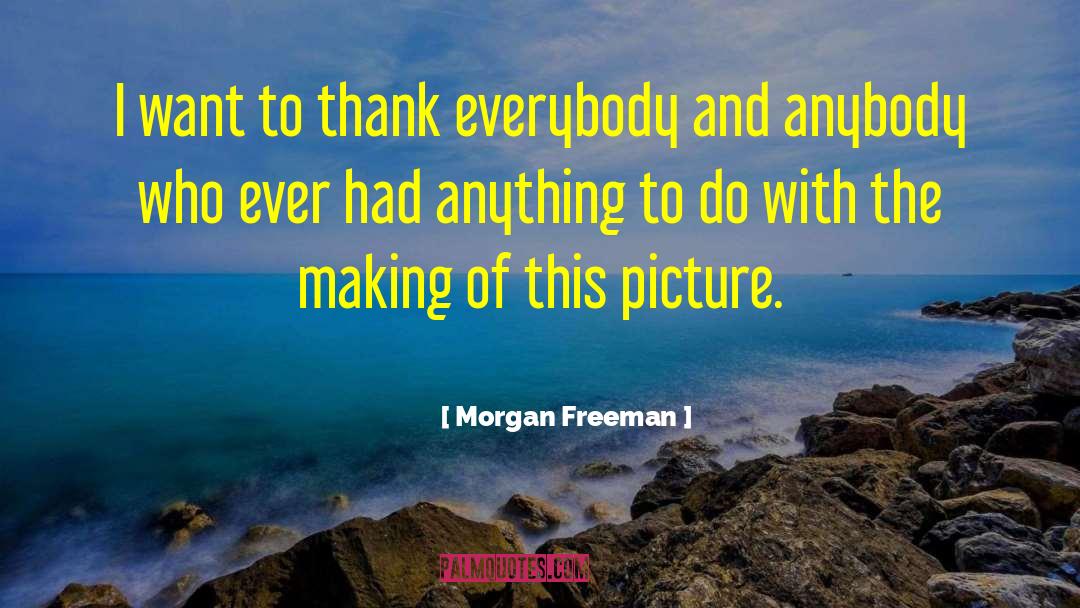 Morgan Freeman quotes by Morgan Freeman