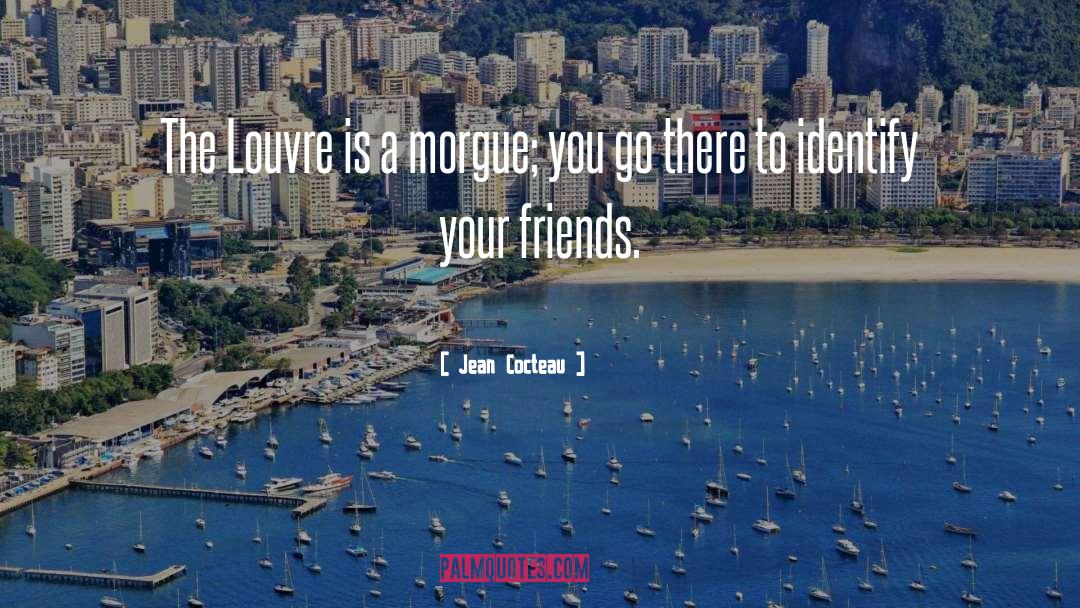 Morgue quotes by Jean Cocteau