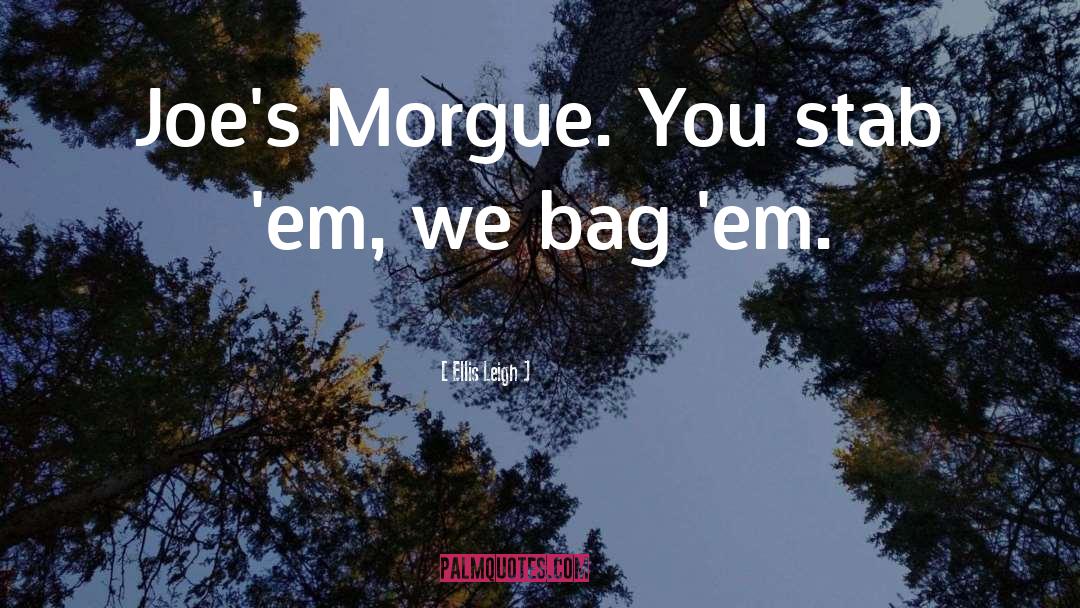 Morgue quotes by Ellis Leigh