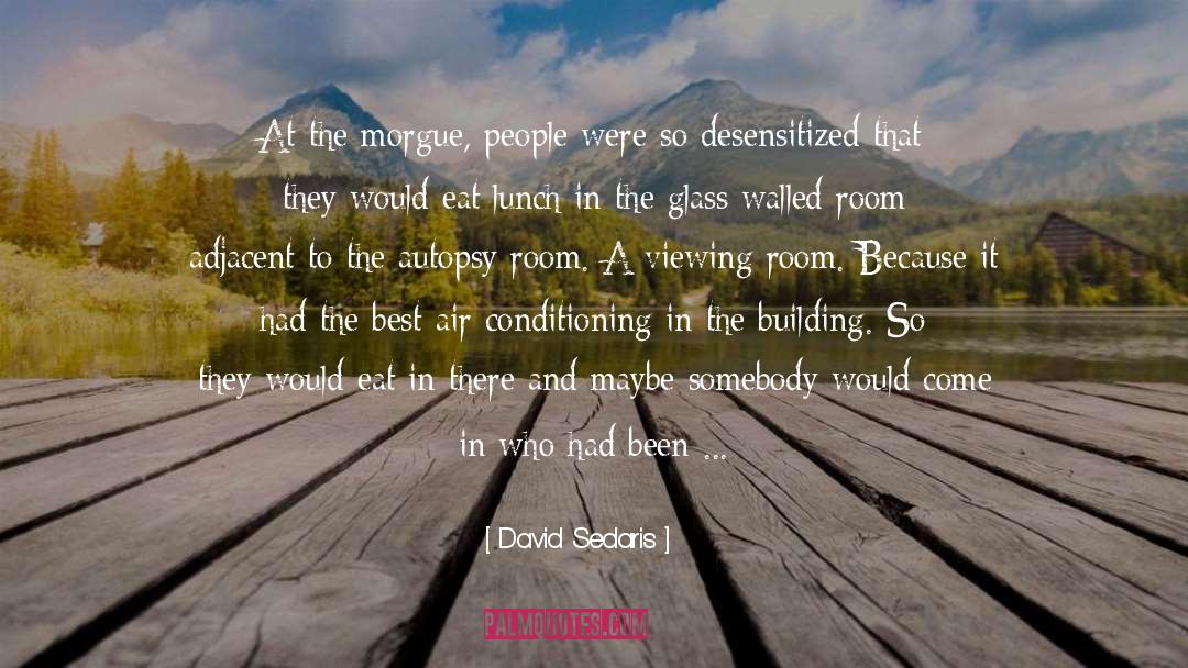 Morgues quotes by David Sedaris
