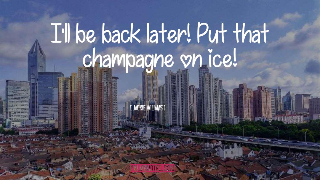 Morlet Champagne quotes by Jackie Williams