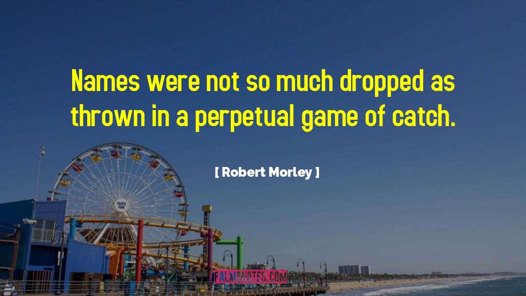 Morley quotes by Robert Morley