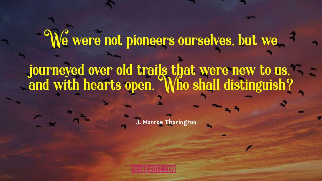 Mormon Pioneers quotes by J. Monroe Thorington