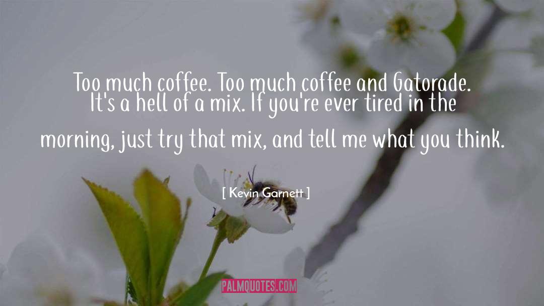 Morning Coffee quotes by Kevin Garnett