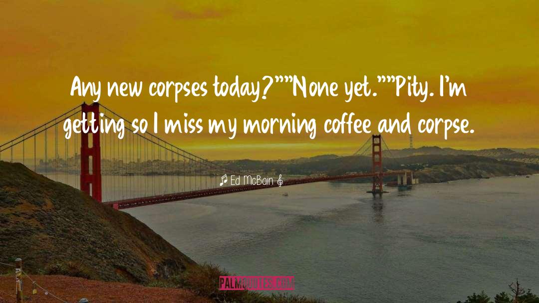 Morning Coffee quotes by Ed McBain