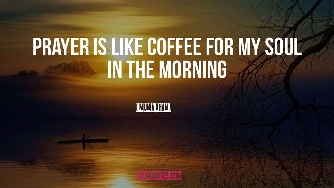 Morning Coffee quotes by Munia Khan
