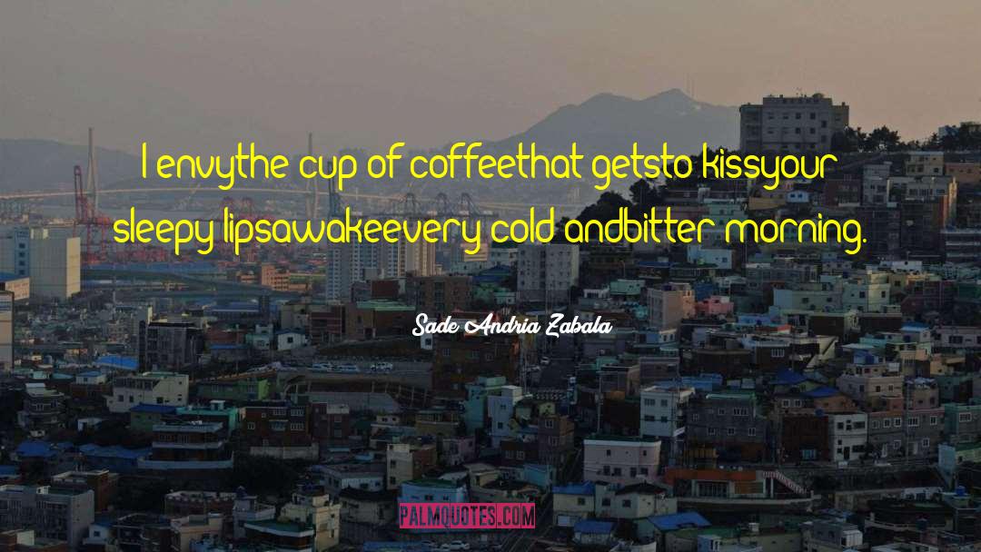 Morning Coffee quotes by Sade Andria Zabala