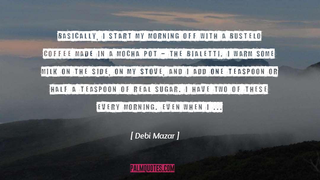 Morning Coffee quotes by Debi Mazar