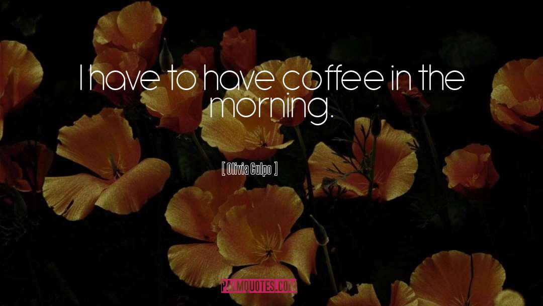 Morning Coffee quotes by Olivia Culpo