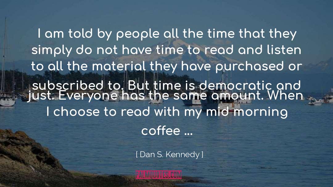 Morning Coffee quotes by Dan S. Kennedy