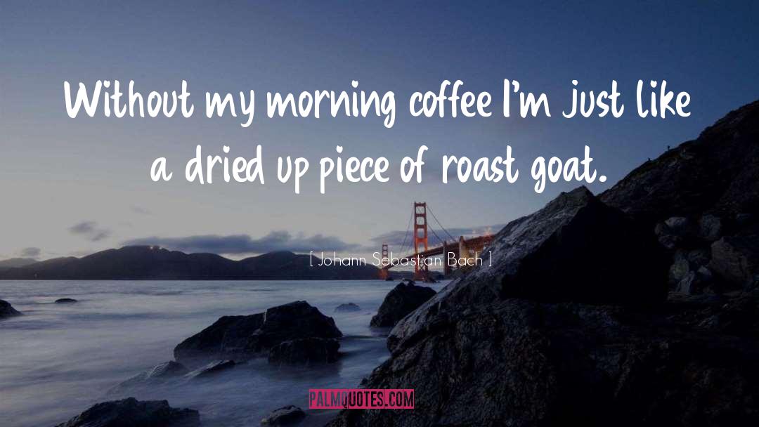 Morning Coffee quotes by Johann Sebastian Bach