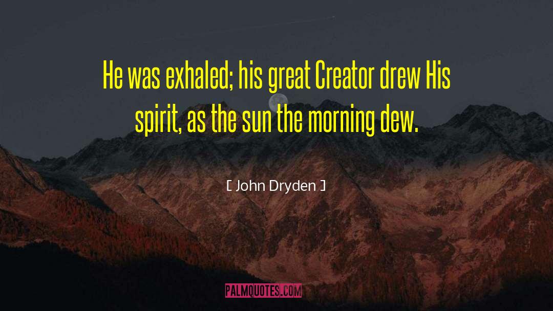 Morning Dew quotes by John Dryden
