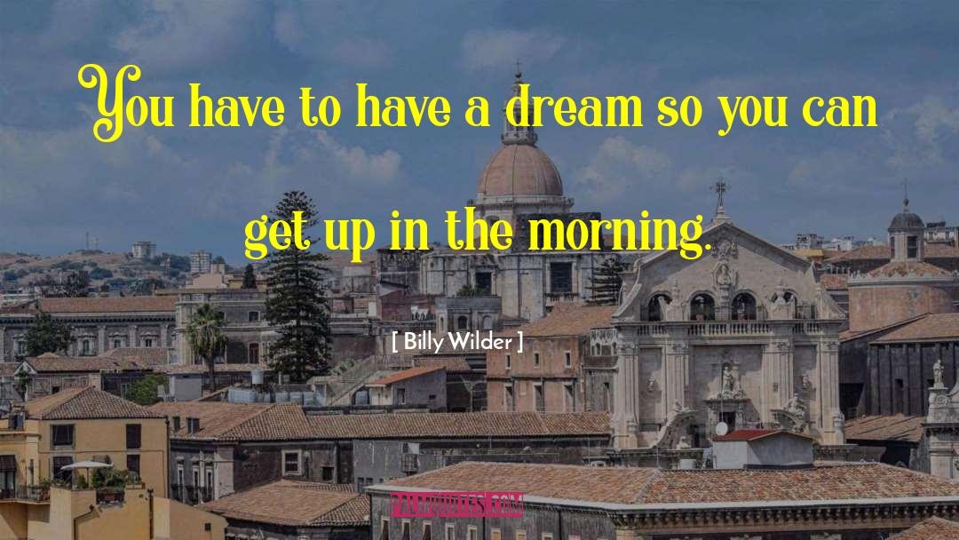 Morning Inspirational quotes by Billy Wilder