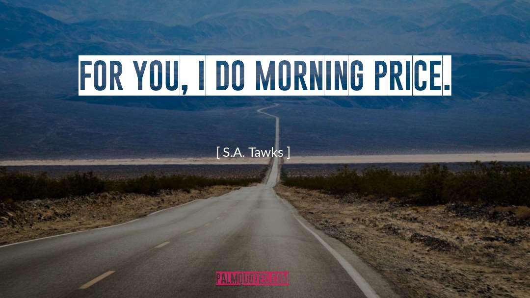 Morning Pages quotes by S.A. Tawks