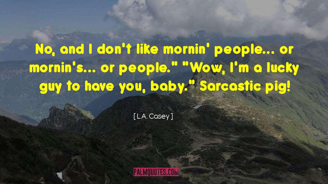 Morning People quotes by L.A. Casey