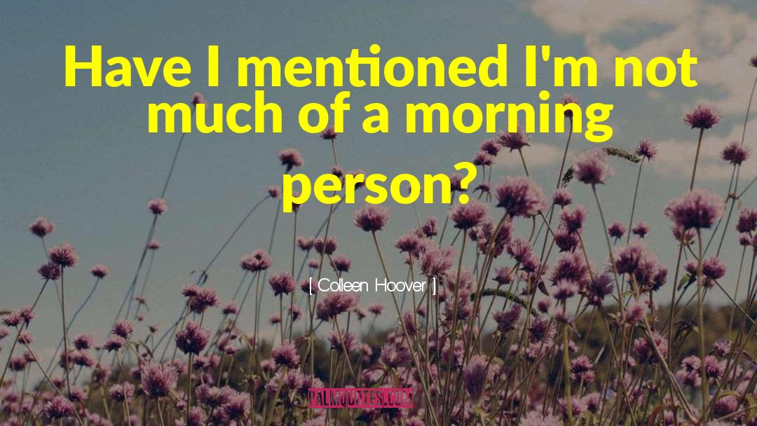 Morning Person quotes by Colleen Hoover