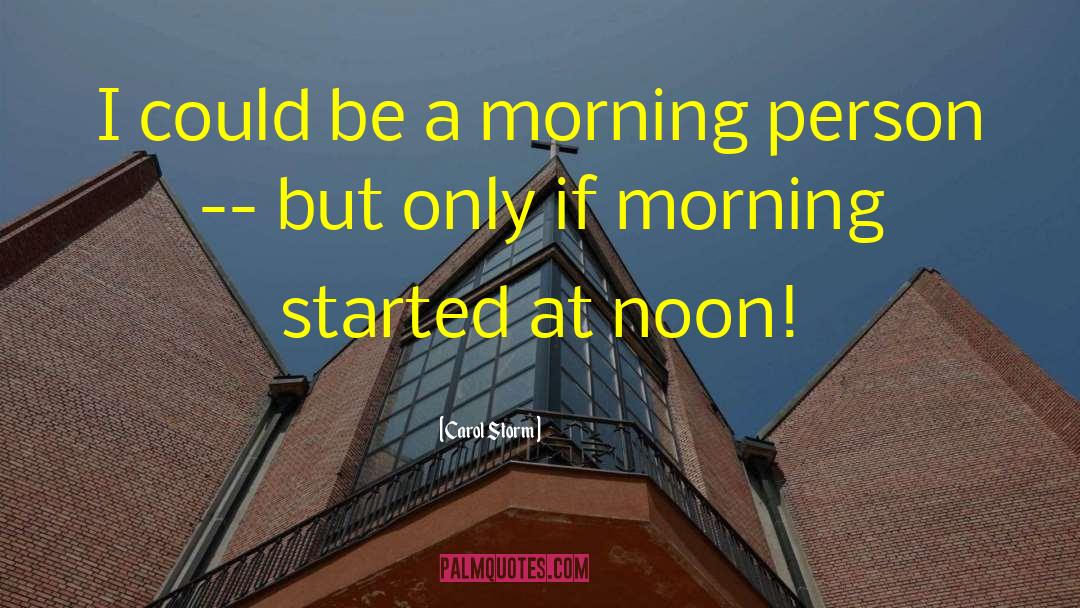 Morning Person quotes by Carol Storm
