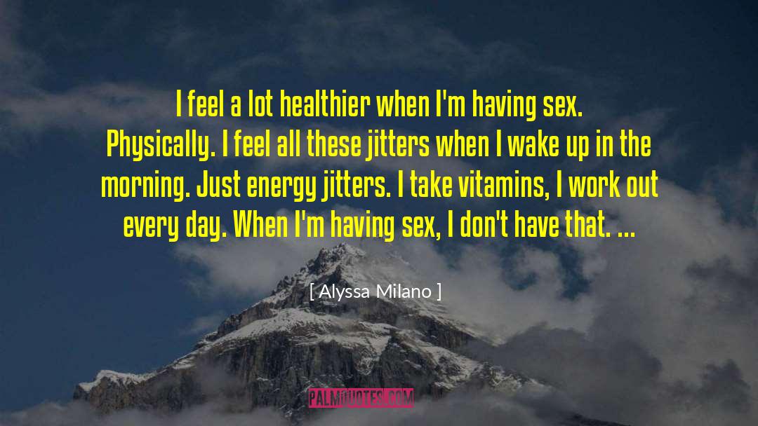 Morning Sex quotes by Alyssa Milano