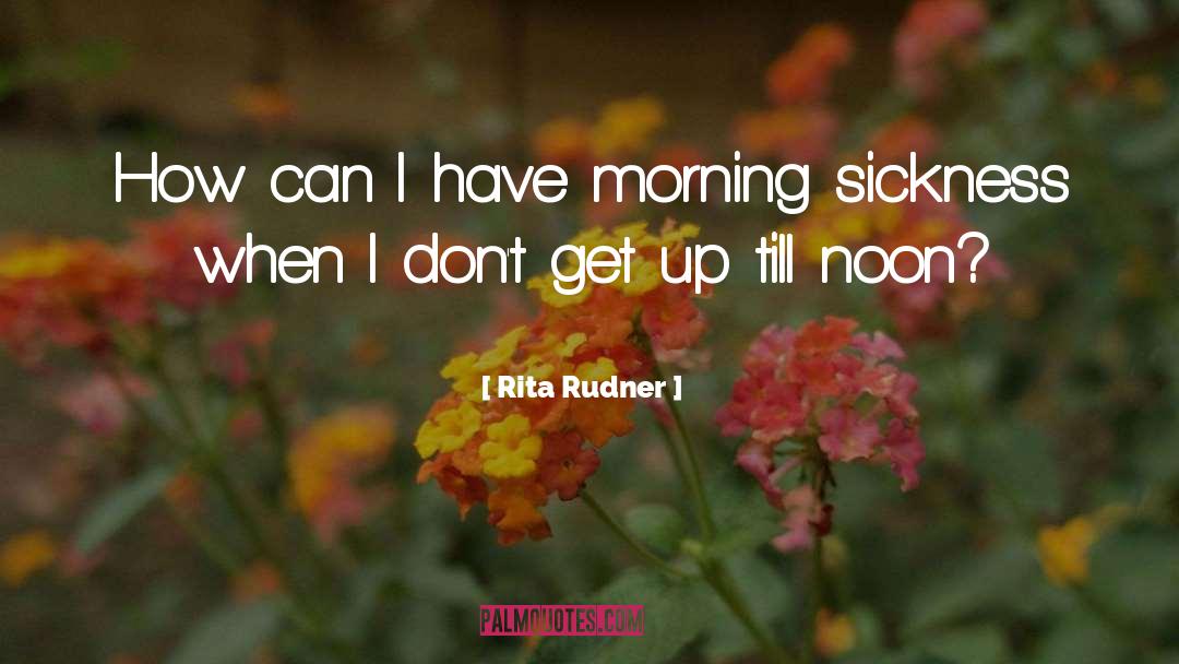 Morning Sickness London quotes by Rita Rudner