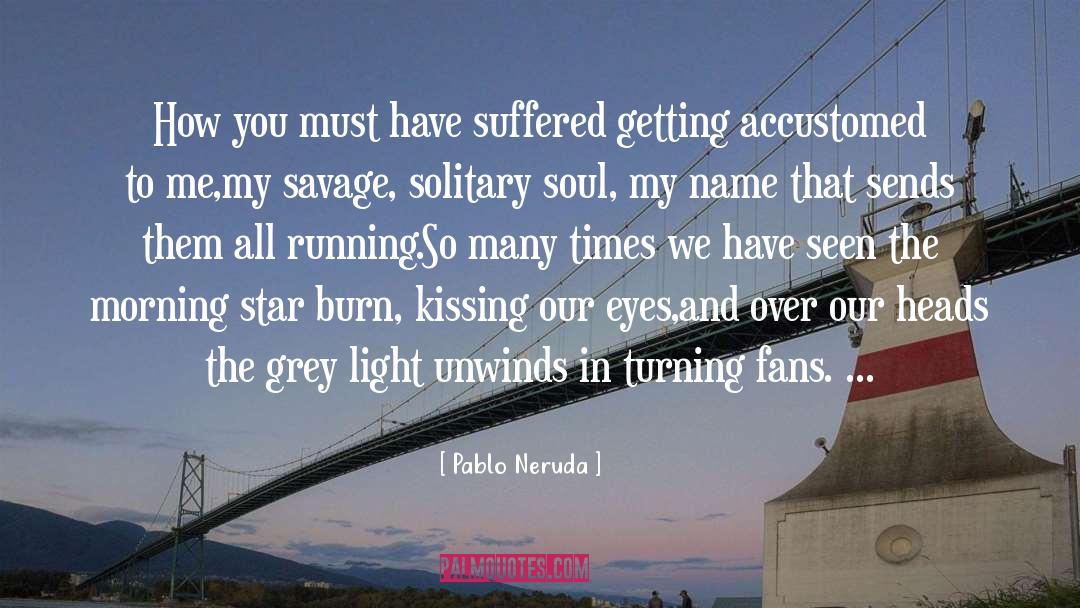 Morning Star quotes by Pablo Neruda