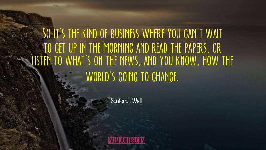 Morning Time quotes by Sanford I. Weill