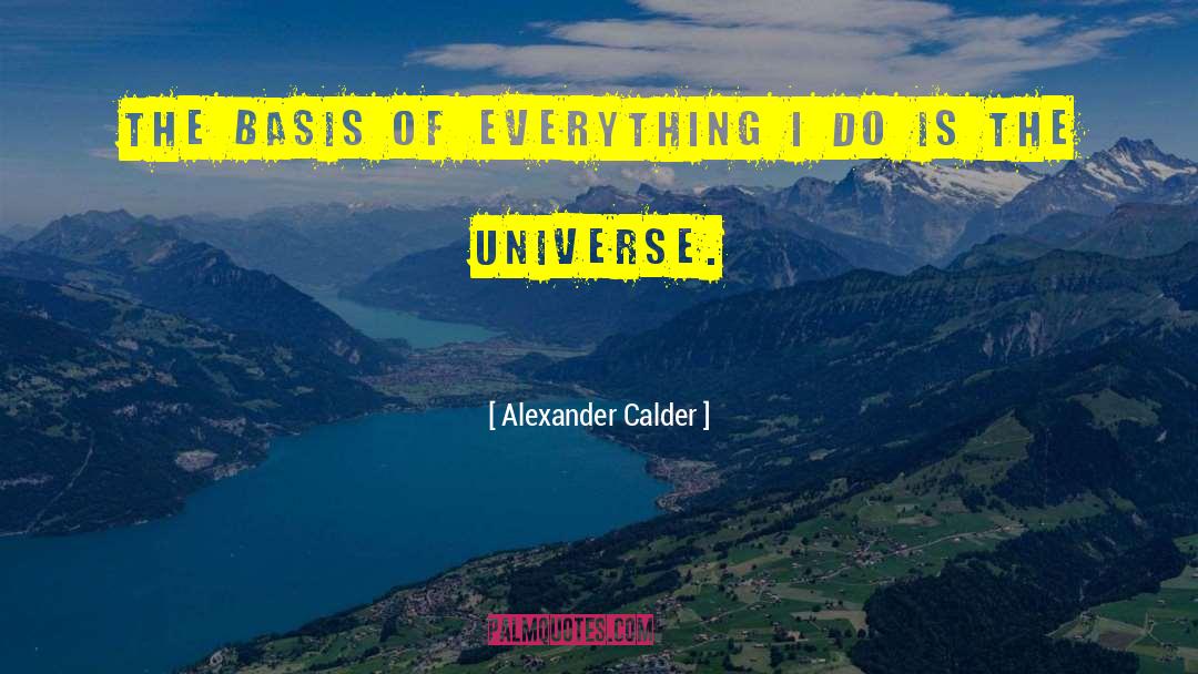 Morning Universe Everything quotes by Alexander Calder