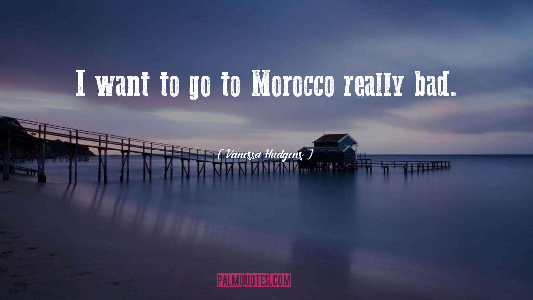 Morocco quotes by Vanessa Hudgens