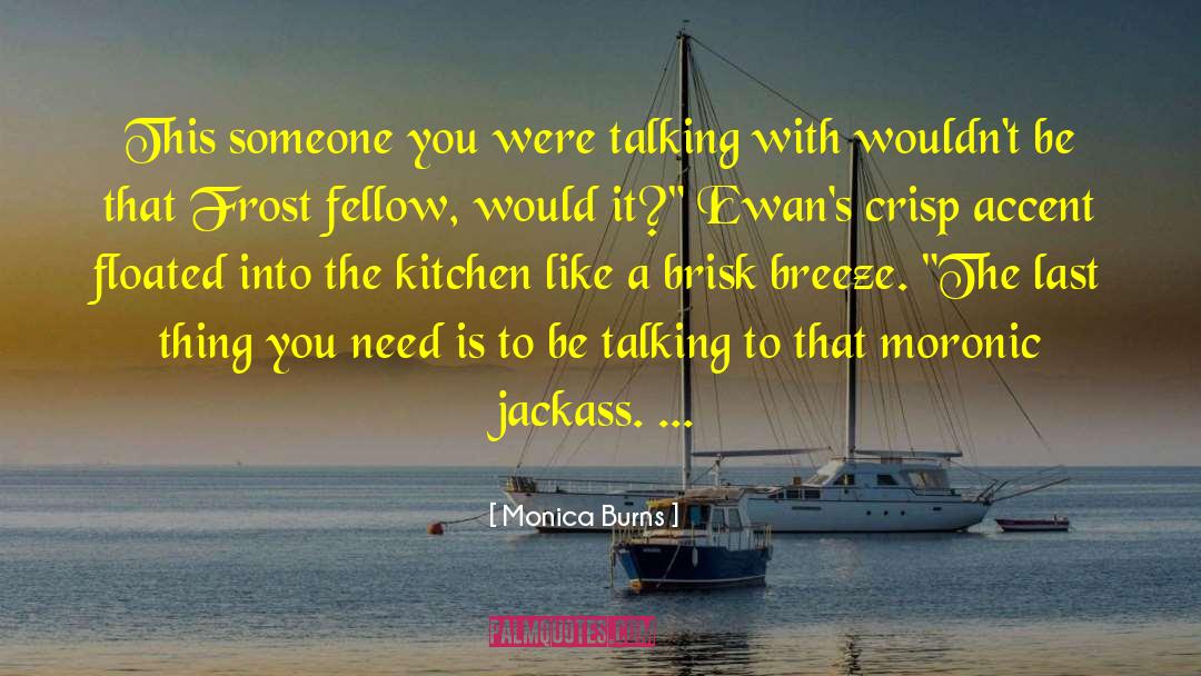 Moronic quotes by Monica Burns