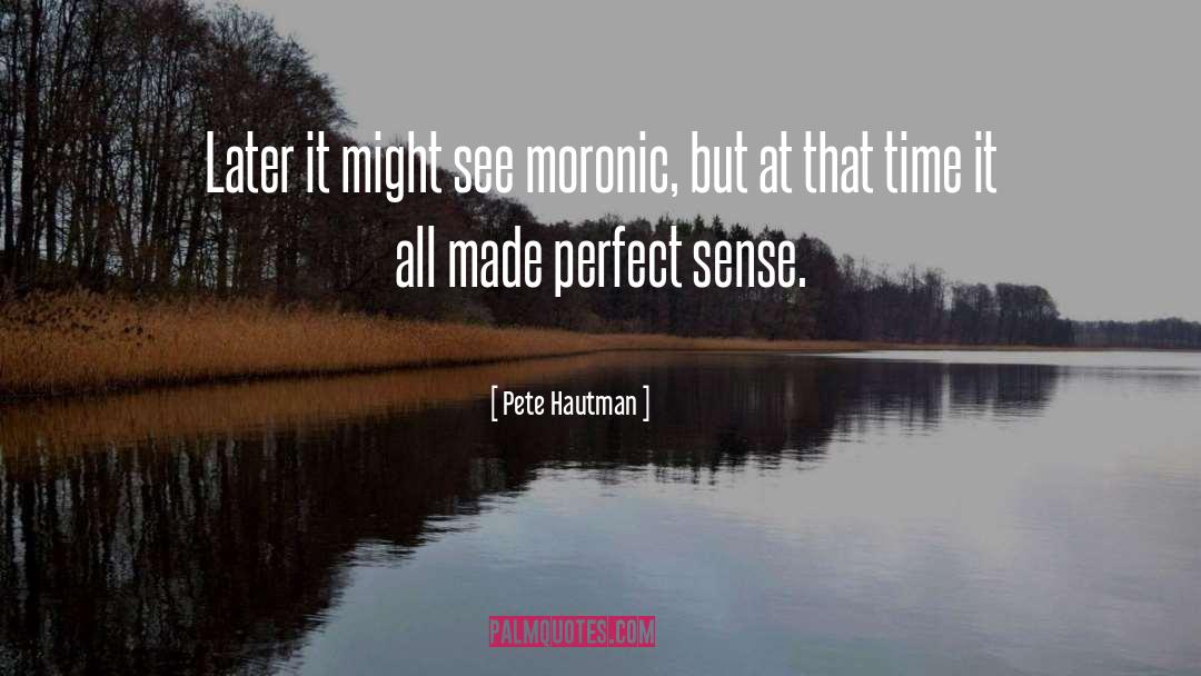 Moronic quotes by Pete Hautman