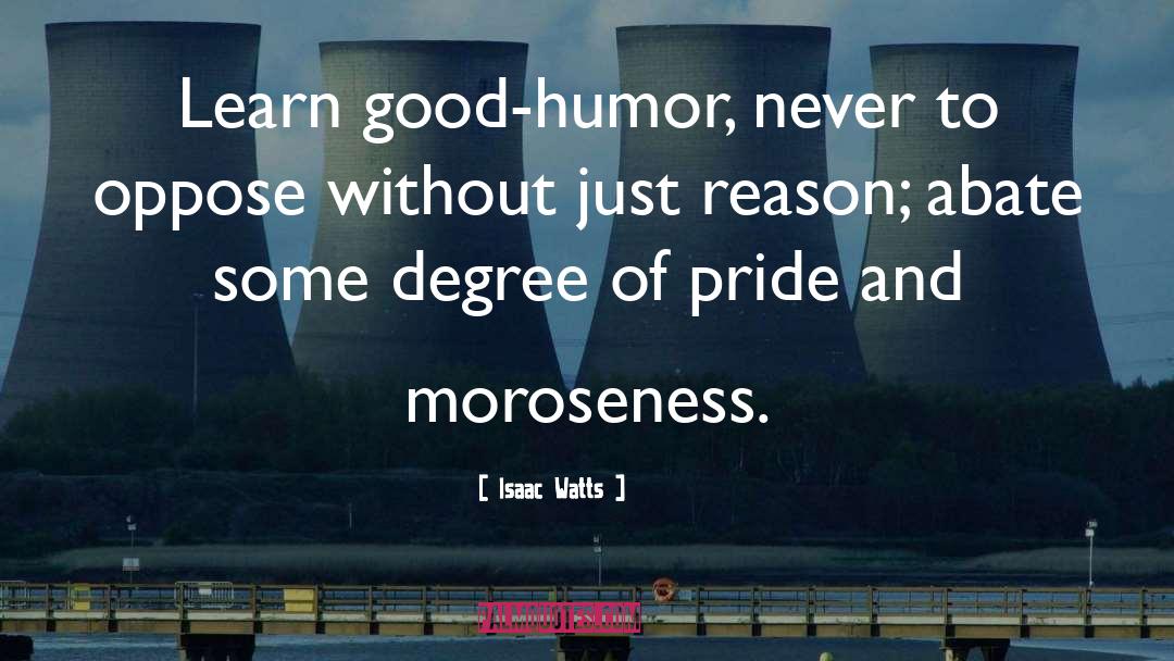 Moroseness quotes by Isaac Watts