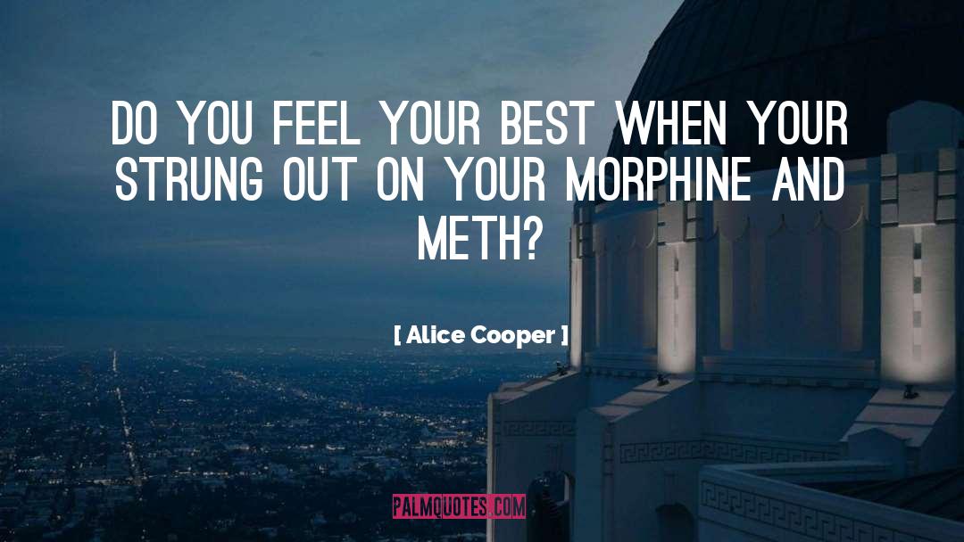 Morphine quotes by Alice Cooper